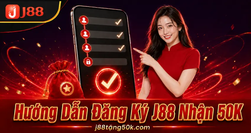 Hướng Dẫn Đăng Ký J88 Nhận 50K