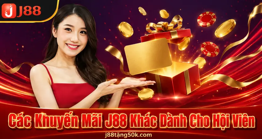 Các Khuyến Mãi J88 Khác Dành Cho Hội Viên